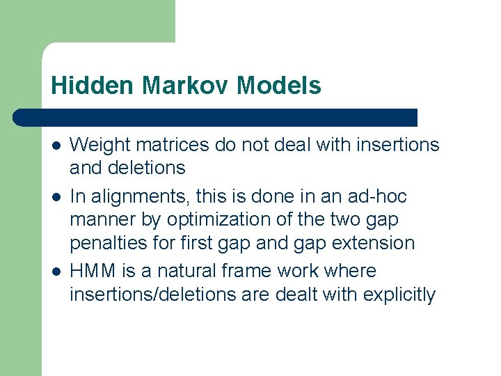 Hidden Markov Models l l l Weight matrices do not deal with insertions and