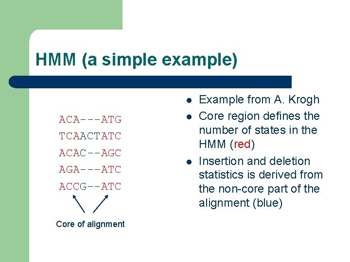 HMM (a simple example) l ACA---ATG TCAACTATC ACAC--AGC AGA---ATC ACCG--ATC Core of alignment l