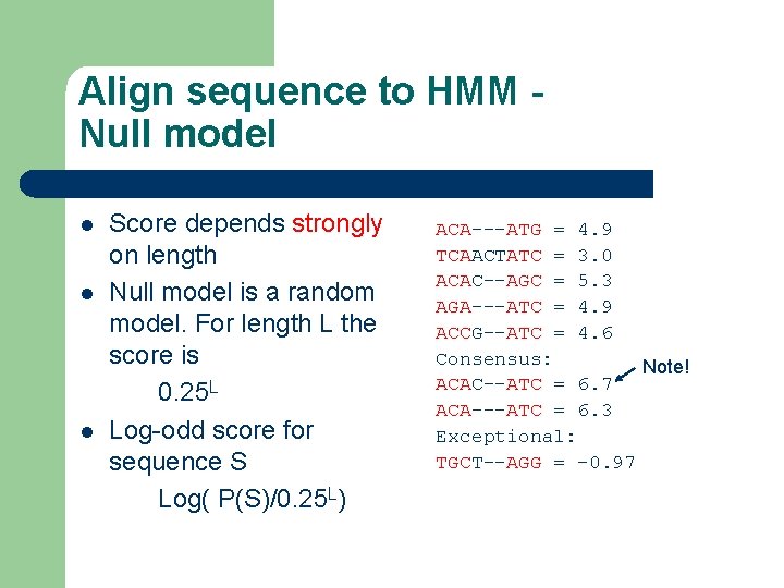 Align sequence to HMM Null model l Score depends strongly on length Null model