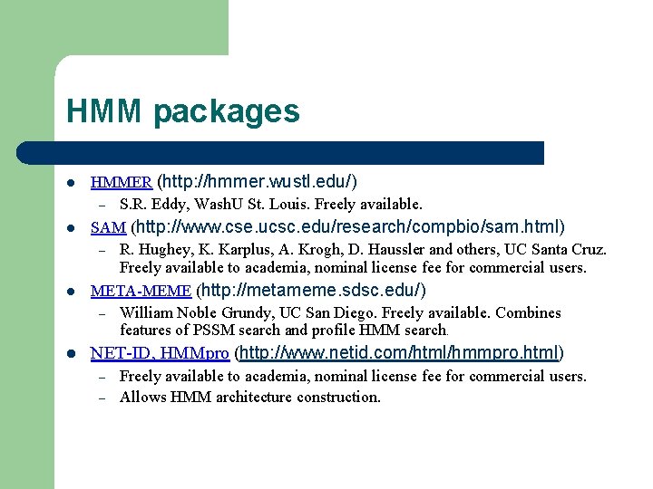 HMM packages l l HMMER (http: //hmmer. wustl. edu/) – S. R. Eddy, Wash.