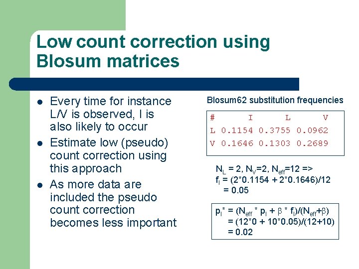 Low count correction using Blosum matrices l l l Every time for instance L/V