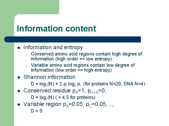 Information content l Information and entropy – – l Conserved amino acid regions contain