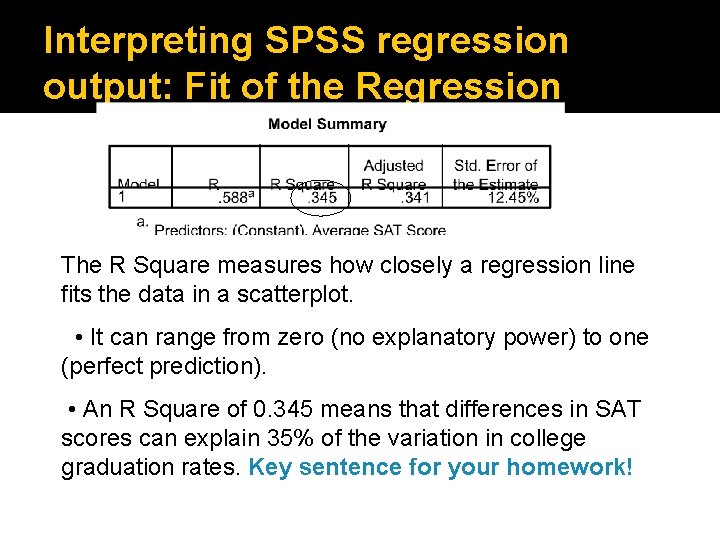 Interpreting SPSS regression output: Fit of the Regression The R Square measures how closely