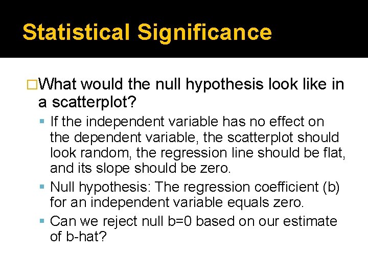 Statistical Significance �What would the null hypothesis look like in a scatterplot? If the