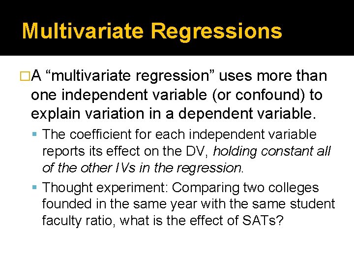 Multivariate Regressions �A “multivariate regression” uses more than one independent variable (or confound) to