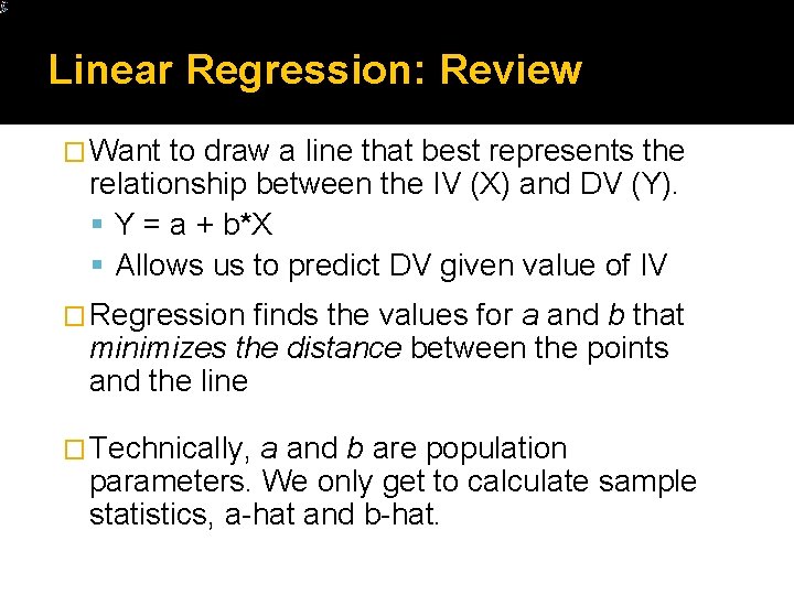 Linear Regression: Review � Want to draw a line that best represents the relationship