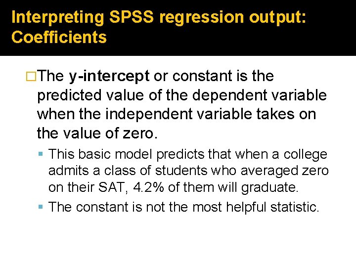 Interpreting SPSS regression output: Coefficients �The y-intercept or constant is the predicted value of