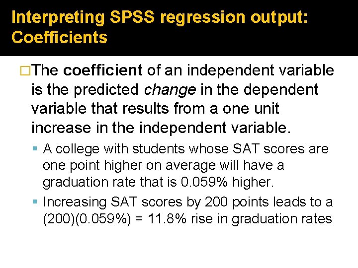 Interpreting SPSS regression output: Coefficients �The coefficient of an independent variable is the predicted