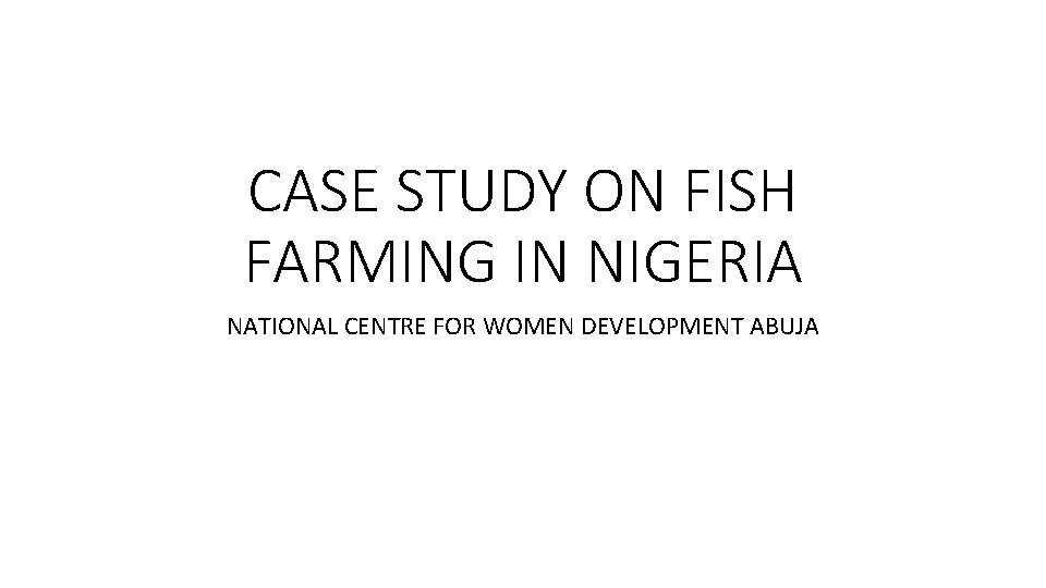 CASE STUDY ON FISH FARMING IN NIGERIA NATIONAL