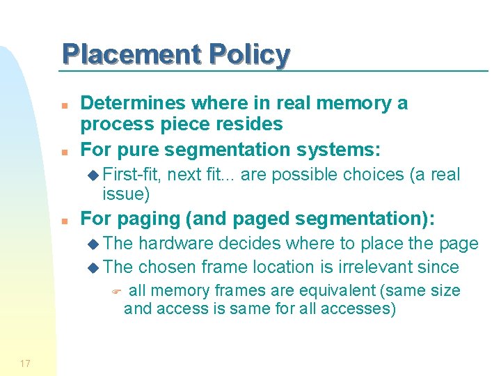 Placement Policy n n Determines where in real memory a process piece resides For
