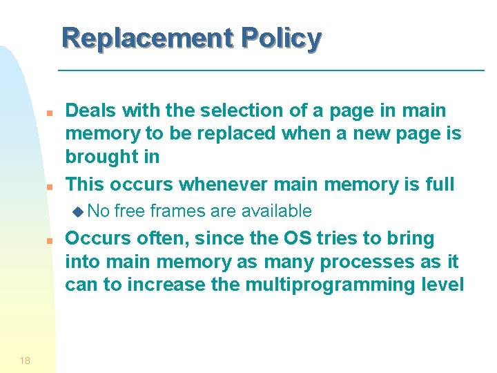 Replacement Policy n n Deals with the selection of a page in main memory