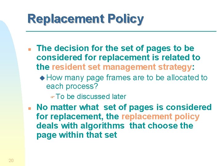 Replacement Policy n The decision for the set of pages to be considered for