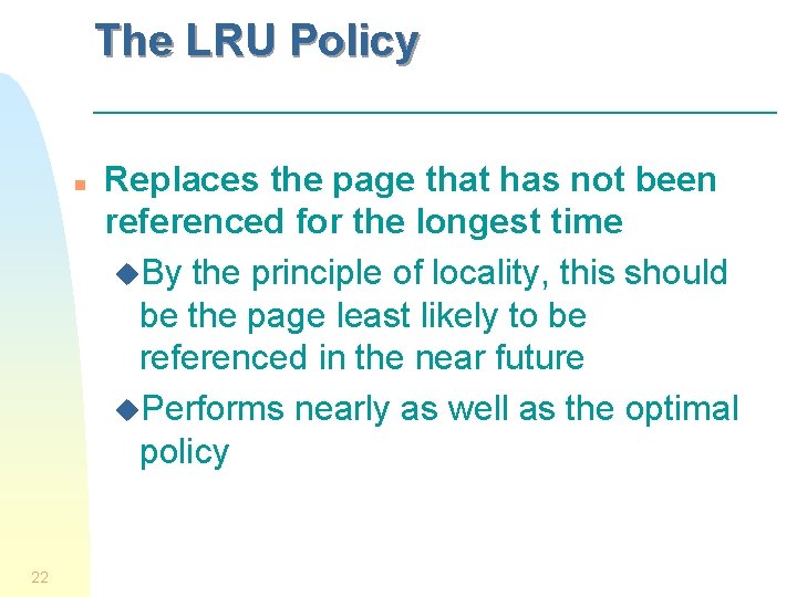 The LRU Policy n 22 Replaces the page that has not been referenced for