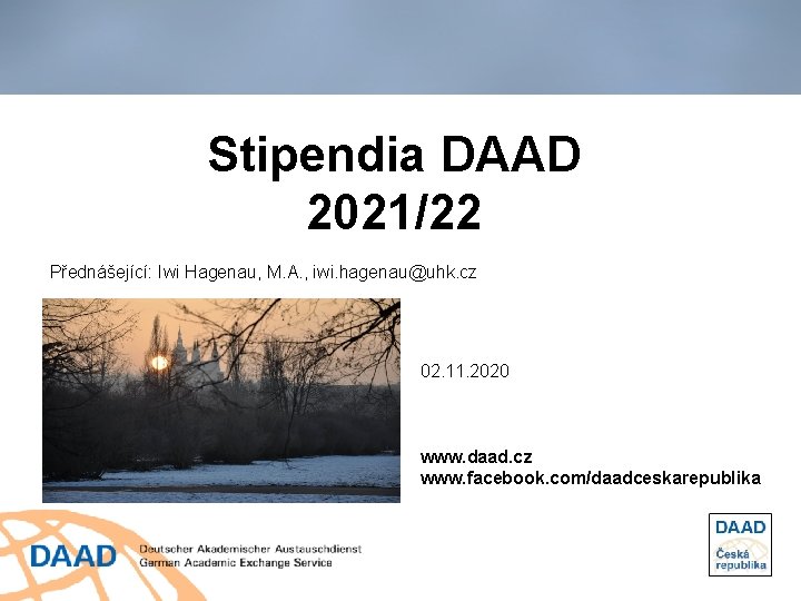 Stipendia DAAD 2021/22 Přednášející: Iwi Hagenau, M. A. , iwi. hagenau@uhk. cz 02. 11.