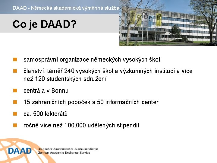 DAAD - Německá akademická výměnná služba Co je DAAD? samosprávní organizace německých vysokých škol