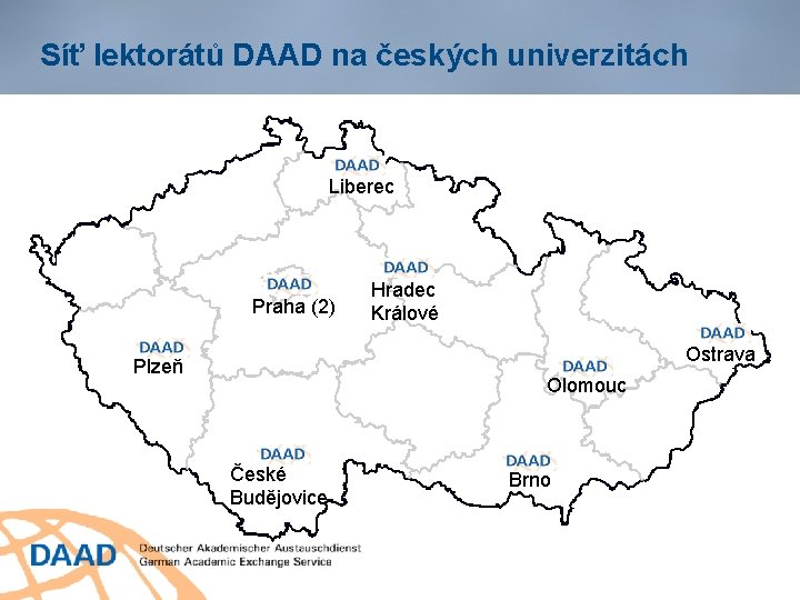 Síť lektorátů DAAD na českých univerzitách Liberec Praha (2) Hradec Králové Ostrava Plzeň Olomouc
