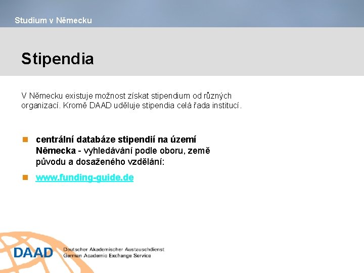 Studium v Německu Stipendia V Německu existuje možnost získat stipendium od různých organizací. Kromě