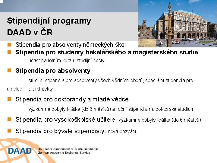 Stipendijní programy DAAD v ČR Stipendia pro absolventy německých škol Stipendia pro studenty bakalářského