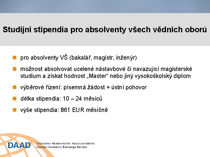 Studijní stipendia pro absolventy všech vědních oborů pro absolventy VŠ (bakalář, magistr, inženýr) možnost