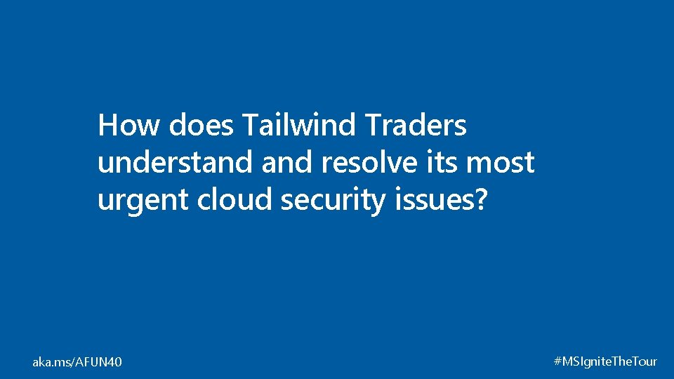 How does Tailwind Traders understand resolve its most urgent cloud security issues? aka. ms/AFUN