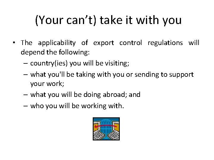 (Your can’t) take it with you • The applicability of export control regulations will