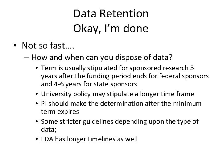 Data Retention Okay, I’m done • Not so fast…. – How and when can