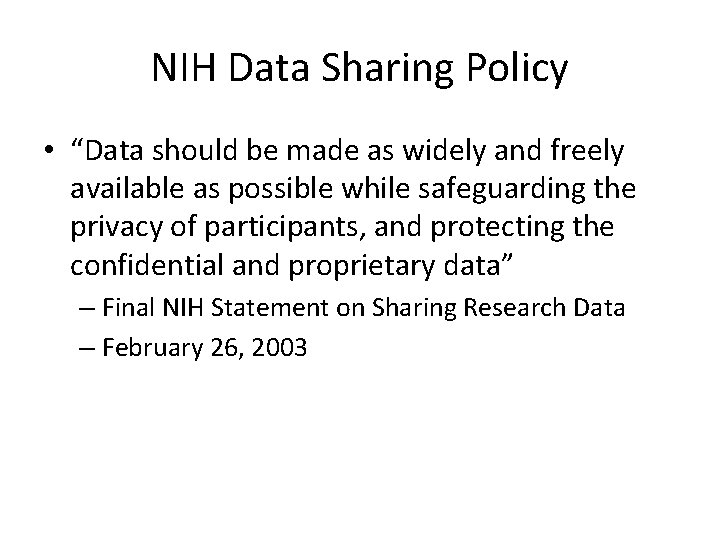 NIH Data Sharing Policy • “Data should be made as widely and freely available