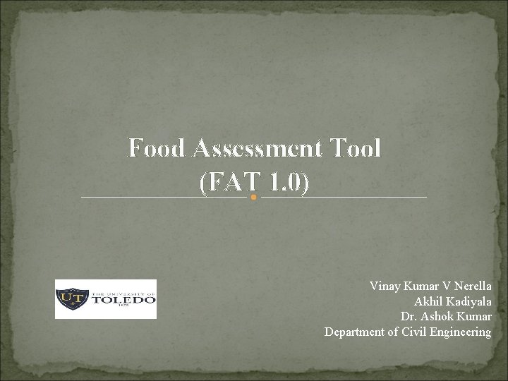 Food Assessment Tool (FAT 1. 0) Vinay Kumar V Nerella Akhil Kadiyala Dr. Ashok