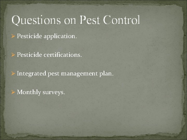 Questions on Pest Control Ø Pesticide application. Ø Pesticide certifications. Ø Integrated pest management