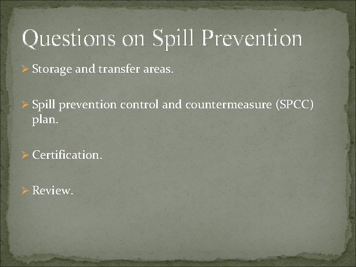 Questions on Spill Prevention Ø Storage and transfer areas. Ø Spill prevention control and