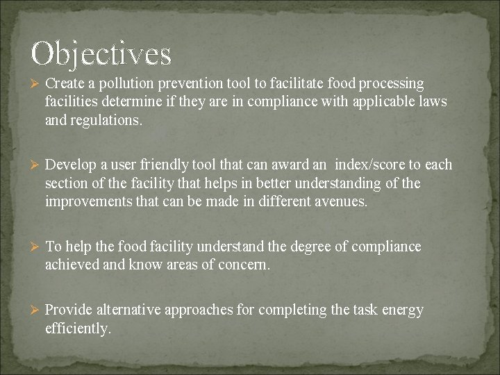 Objectives Ø Create a pollution prevention tool to facilitate food processing facilities determine if