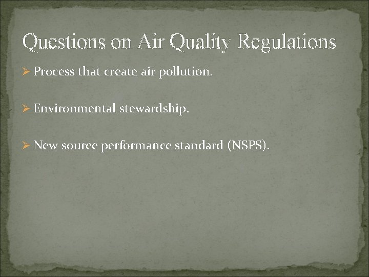 Questions on Air Quality Regulations Ø Process that create air pollution. Ø Environmental stewardship.