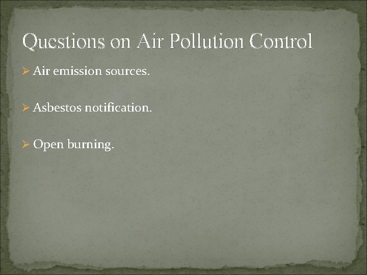 Questions on Air Pollution Control Ø Air emission sources. Ø Asbestos notification. Ø Open