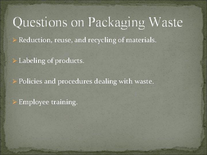 Questions on Packaging Waste Ø Reduction, reuse, and recycling of materials. Ø Labeling of