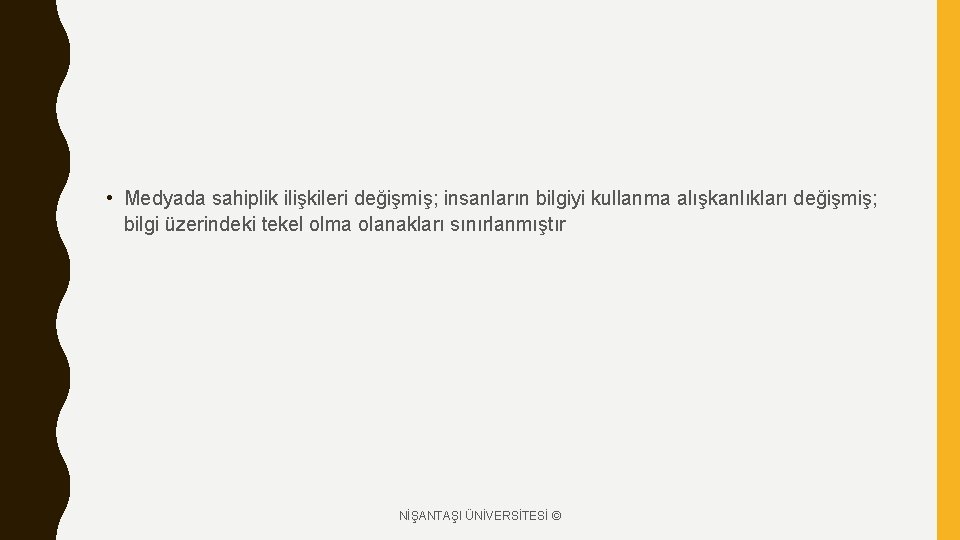  • Medyada sahiplik ilişkileri değişmiş; insanların bilgiyi kullanma alışkanlıkları değişmiş; bilgi üzerindeki tekel