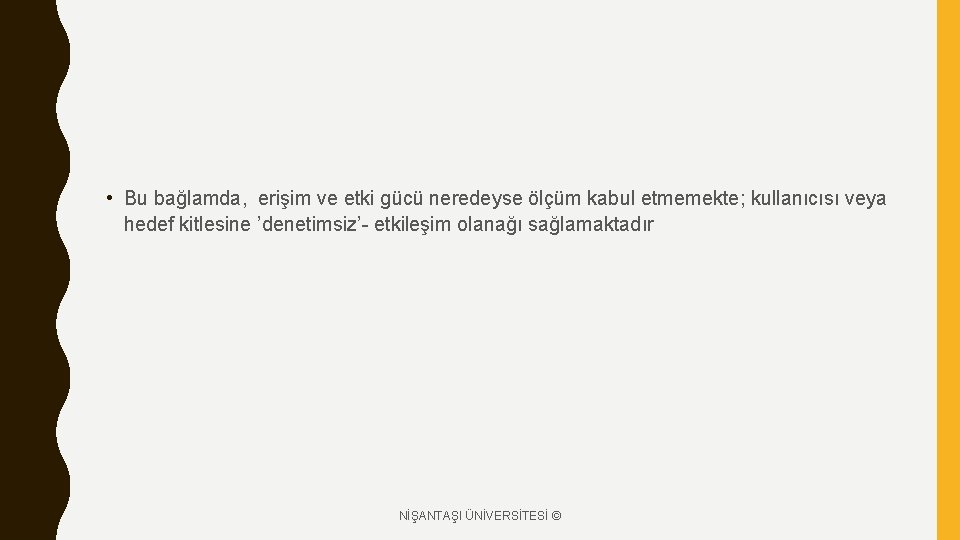  • Bu bağlamda, erişim ve etki gücü neredeyse ölçüm kabul etmemekte; kullanıcısı veya