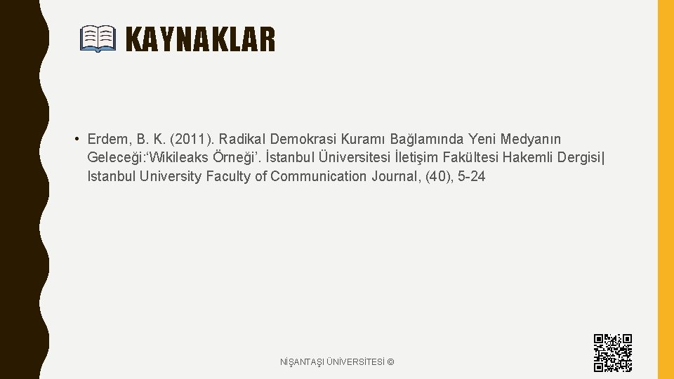 KAYNAKLAR • Erdem, B. K. (2011). Radikal Demokrasi Kuramı Bağlamında Yeni Medyanın Geleceği: ‘Wikileaks