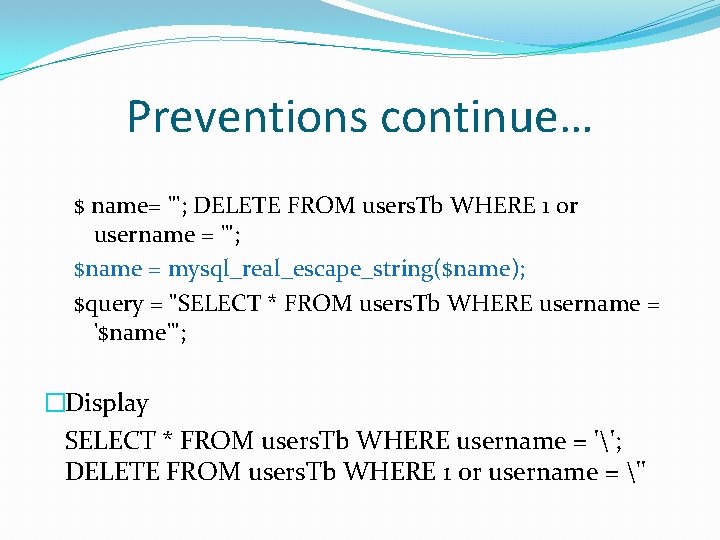 Preventions continue… $ name= "'; DELETE FROM users. Tb WHERE 1 or username =