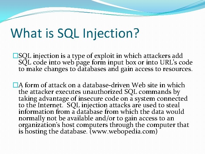 What is SQL Injection? �SQL injection is a type of exploit in which attackers