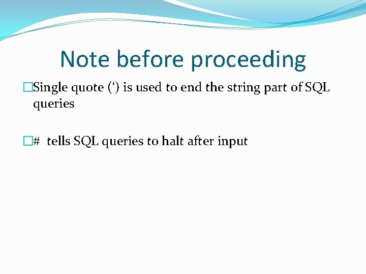 Note before proceeding �Single quote (‘) is used to end the string part of
