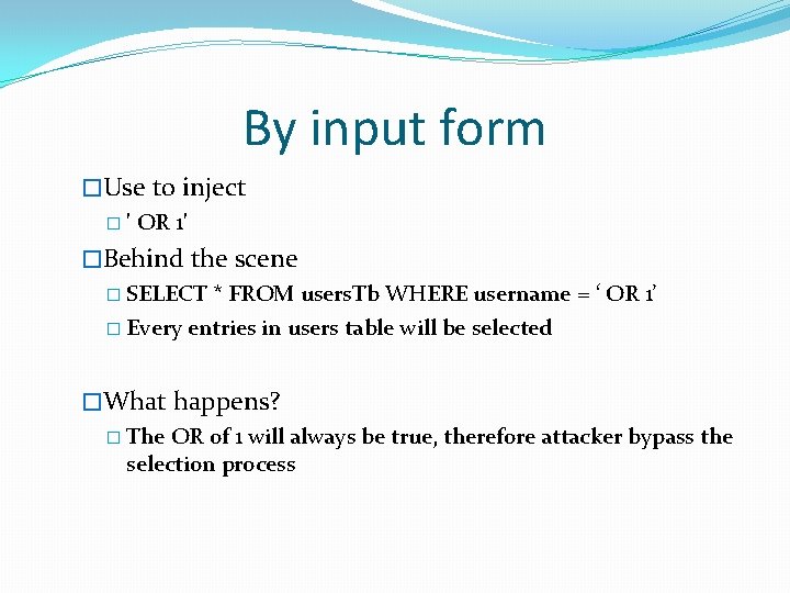 By input form �Use to inject � ' OR 1' �Behind the scene �