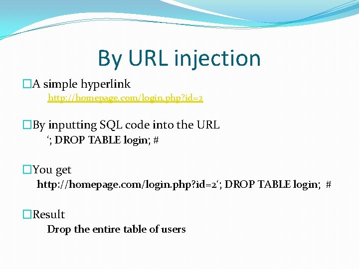 By URL injection �A simple hyperlink http: //homepage. com/login. php? id=2 �By inputting SQL