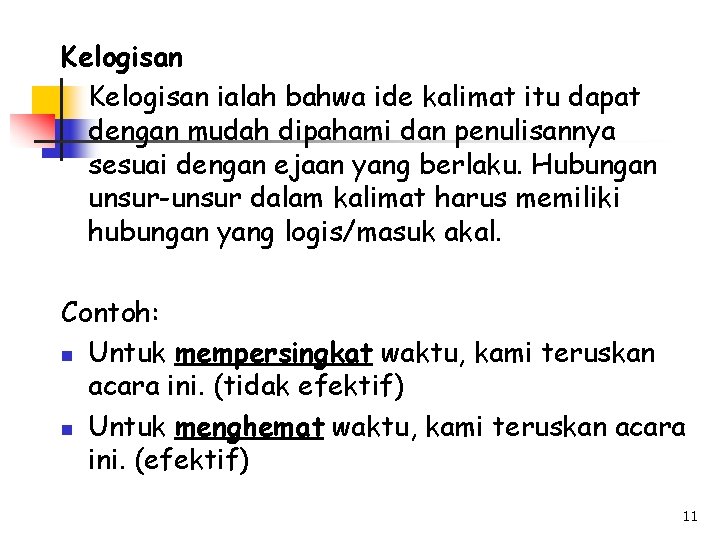 Kelogisan ialah bahwa ide kalimat itu dapat dengan mudah dipahami dan penulisannya sesuai dengan