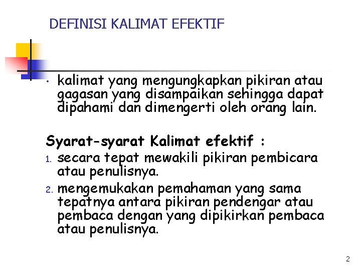 DEFINISI KALIMAT EFEKTIF • kalimat yang mengungkapkan pikiran atau gagasan yang disampaikan sehingga dapat