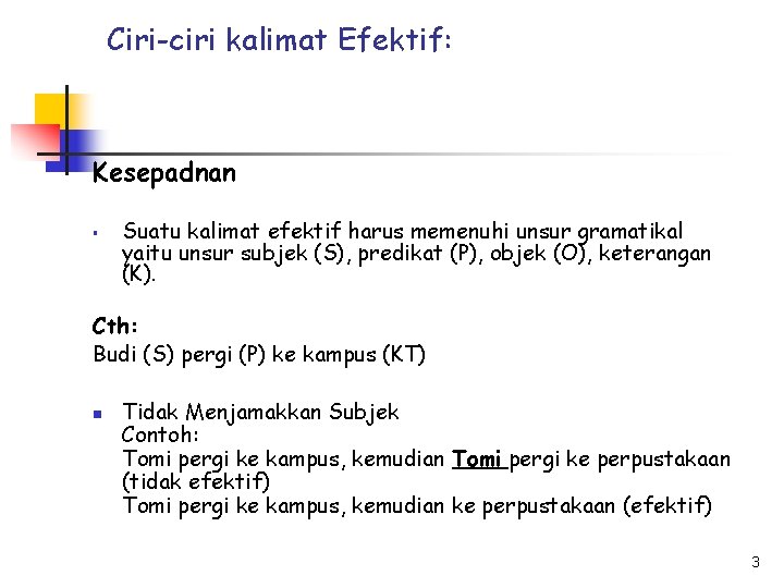 Ciri-ciri kalimat Efektif: Kesepadnan § Suatu kalimat efektif harus memenuhi unsur gramatikal yaitu unsur