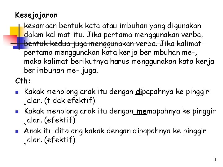 Kesejajaran kesamaan bentuk kata atau imbuhan yang digunakan dalam kalimat itu. Jika pertama menggunakan