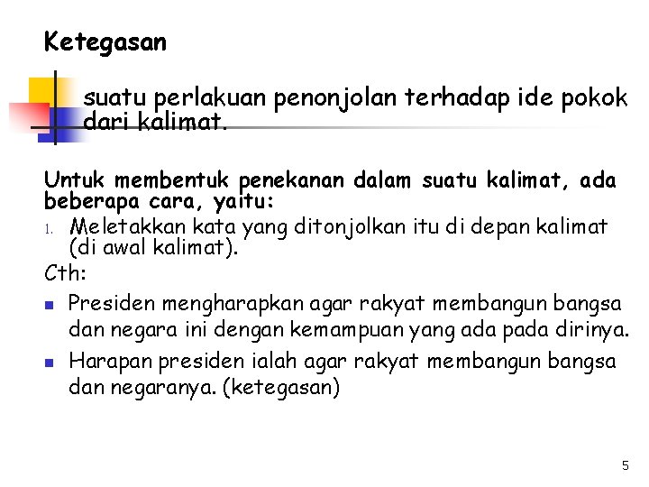 Ketegasan suatu perlakuan penonjolan terhadap ide pokok dari kalimat. Untuk membentuk penekanan dalam suatu