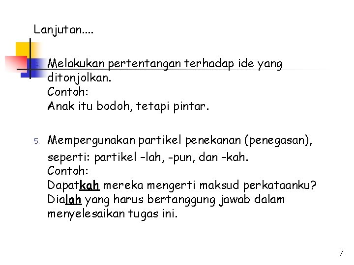 Lanjutan. . 4. 5. Melakukan pertentangan terhadap ide yang ditonjolkan. Contoh: Anak itu bodoh,