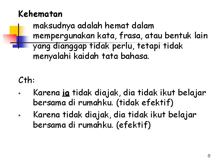 Kehematan maksudnya adalah hemat dalam mempergunakan kata, frasa, atau bentuk lain yang dianggap tidak