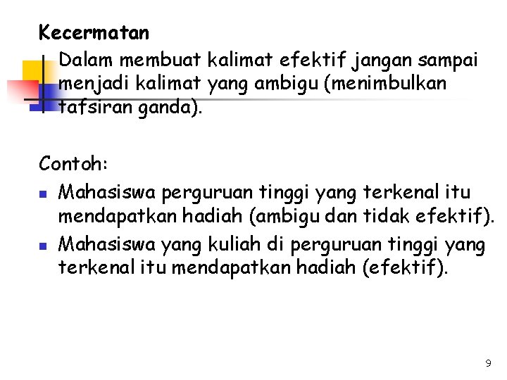 Kecermatan Dalam membuat kalimat efektif jangan sampai menjadi kalimat yang ambigu (menimbulkan tafsiran ganda).